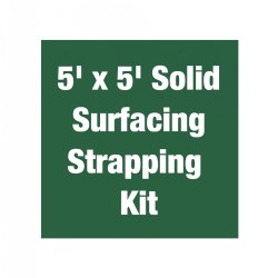 5' x 5' Solid Surfacing Strapping Kit
